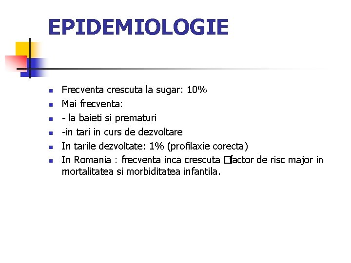 EPIDEMIOLOGIE n n n Frecventa crescuta la sugar: 10% Mai frecventa: - la baieti