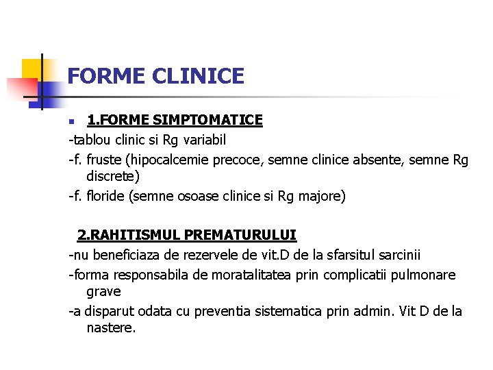 FORME CLINICE 1. FORME SIMPTOMATICE -tablou clinic si Rg variabil -f. fruste (hipocalcemie precoce,