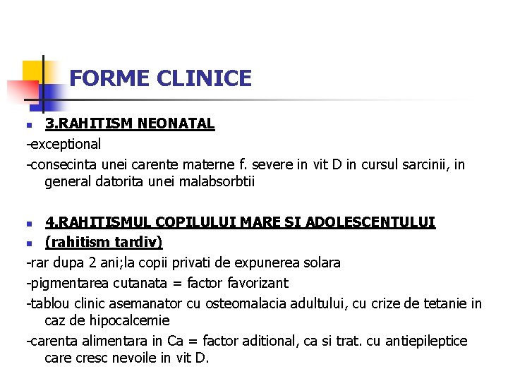 FORME CLINICE 3. RAHITISM NEONATAL -exceptional -consecinta unei carente materne f. severe in vit