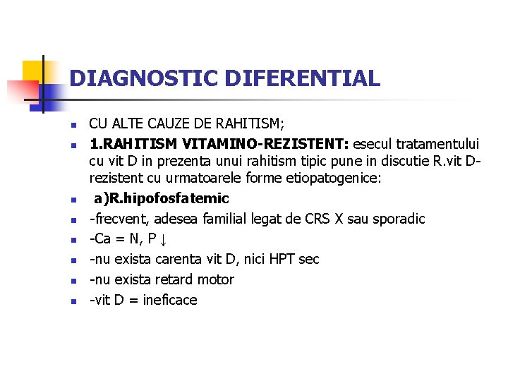 DIAGNOSTIC DIFERENTIAL n n n n CU ALTE CAUZE DE RAHITISM; 1. RAHITISM VITAMINO-REZISTENT: