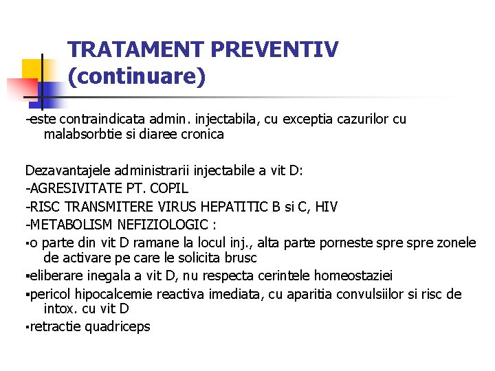 TRATAMENT PREVENTIV (continuare) -este contraindicata admin. injectabila, cu exceptia cazurilor cu malabsorbtie si diaree