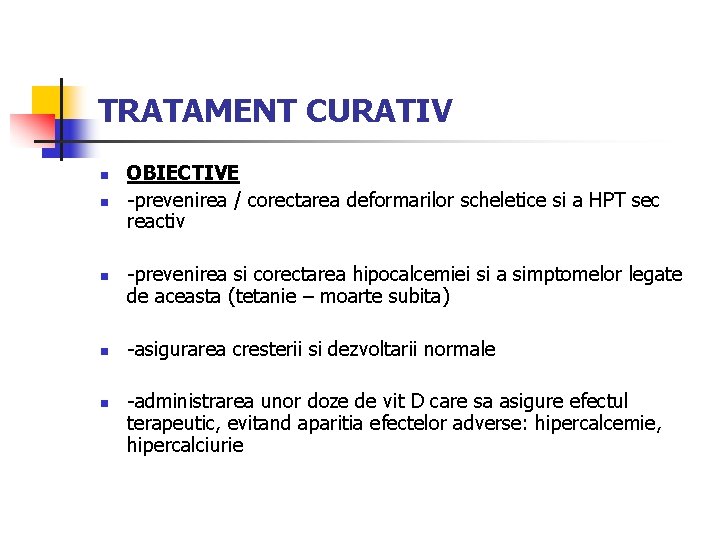 TRATAMENT CURATIV n n n OBIECTIVE -prevenirea / corectarea deformarilor scheletice si a HPT
