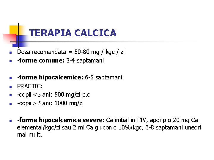TERAPIA CALCICA n n n n Doza recomandata = 50 -80 mg / kgc