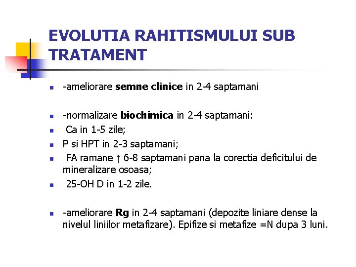 EVOLUTIA RAHITISMULUI SUB TRATAMENT n n n n -ameliorare semne clinice in 2 -4