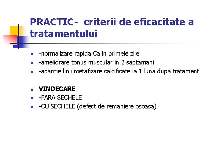 PRACTIC- criterii de eficacitate a tratamentului n n n -normalizare rapida Ca in primele