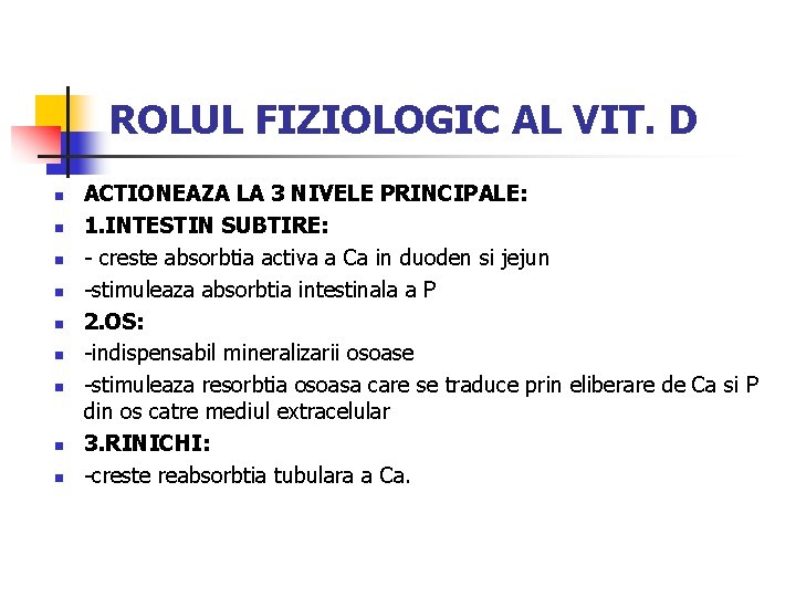 ROLUL FIZIOLOGIC AL VIT. D n n n n n ACTIONEAZA LA 3 NIVELE