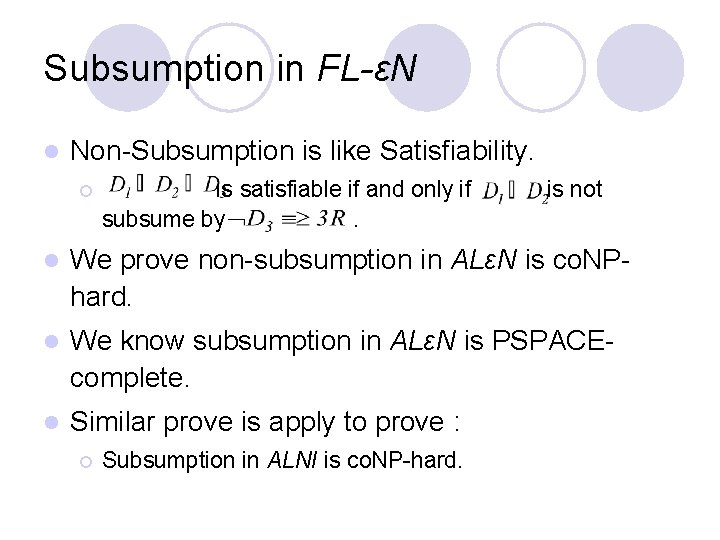 Subsumption in FL-εN l Non-Subsumption is like Satisfiability. ¡ is satisfiable if and only