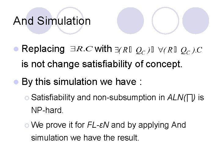 And Simulation l Replacing with is not change satisfiability of concept. l By this