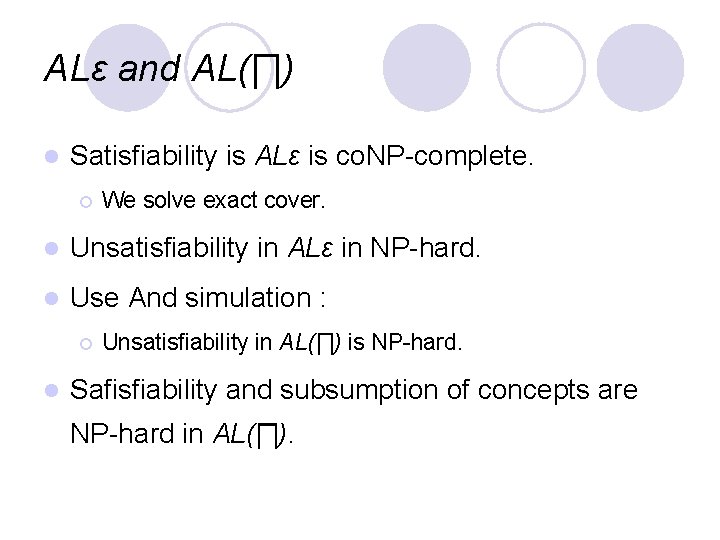 ALε and AL(∏) l Satisfiability is ALε is co. NP-complete. ¡ We solve exact