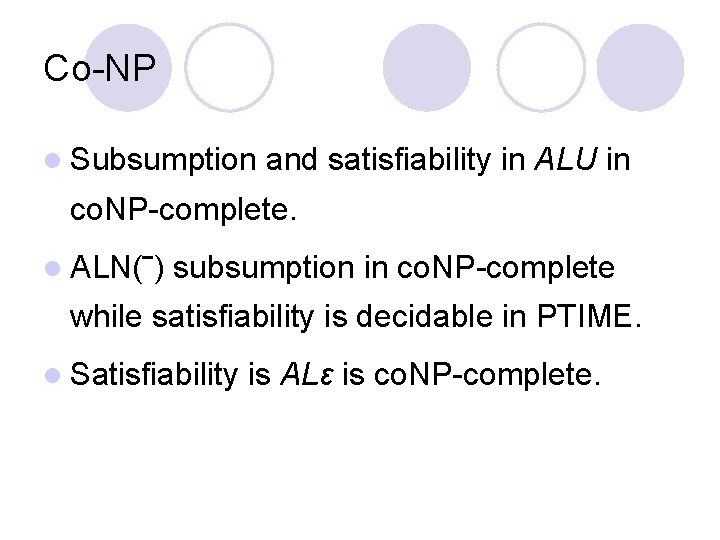 Co-NP l Subsumption and satisfiability in ALU in co. NP-complete. l ALN(‾) subsumption in