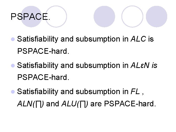 PSPACE. l Satisfiability and subsumption in ALC is PSPACE-hard. l Satisfiability and subsumption in