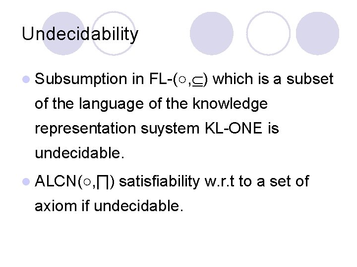 Undecidability l Subsumption in FL-(○, ) which is a subset of the language of
