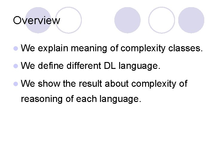 Overview l We explain meaning of complexity classes. l We define different DL language.