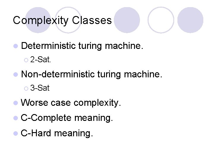 Complexity Classes l Deterministic turing machine. ¡ 2 -Sat. l Non-deterministic turing machine. ¡