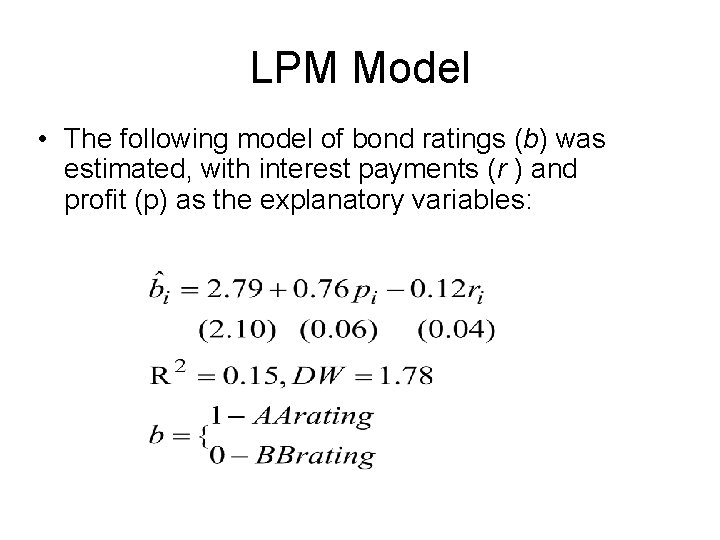 LPM Model • The following model of bond ratings (b) was estimated, with interest