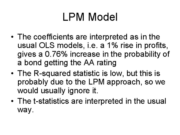 LPM Model • The coefficients are interpreted as in the usual OLS models, i.