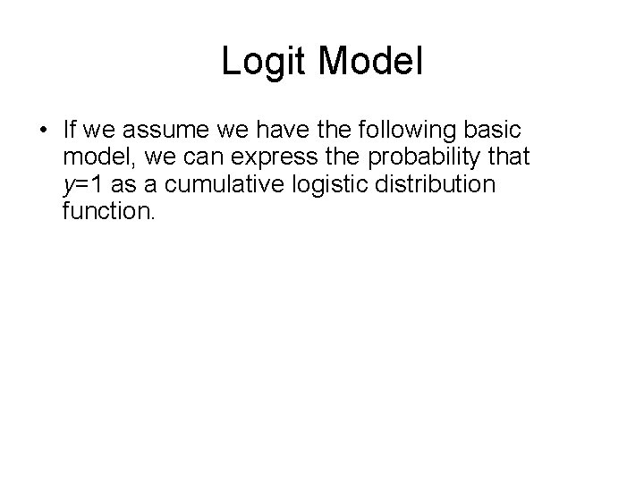 Logit Model • If we assume we have the following basic model, we can