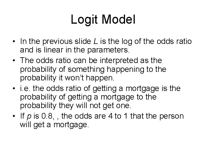 Logit Model • In the previous slide L is the log of the odds