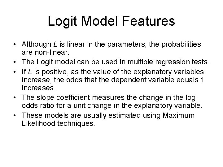 Logit Model Features • Although L is linear in the parameters, the probabilities are