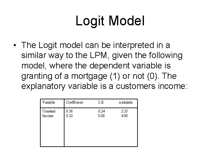 Logit Model • The Logit model can be interpreted in a similar way to