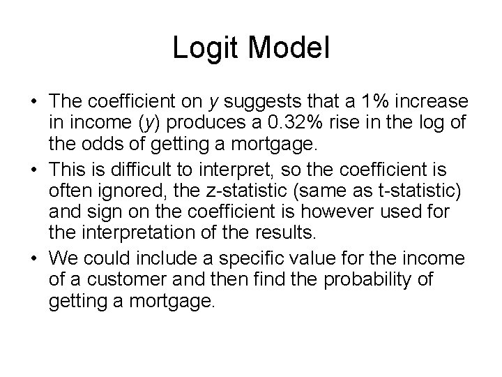 Logit Model • The coefficient on y suggests that a 1% increase in income