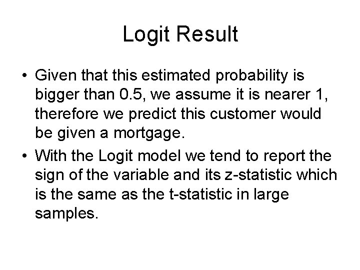 Logit Result • Given that this estimated probability is bigger than 0. 5, we