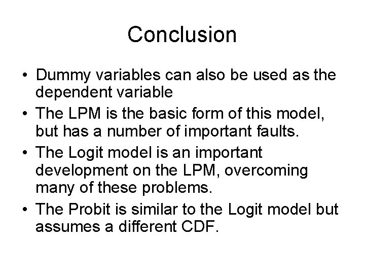 Conclusion • Dummy variables can also be used as the dependent variable • The