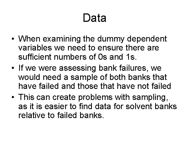 Data • When examining the dummy dependent variables we need to ensure there are