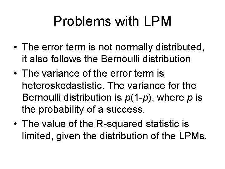 Problems with LPM • The error term is not normally distributed, it also follows