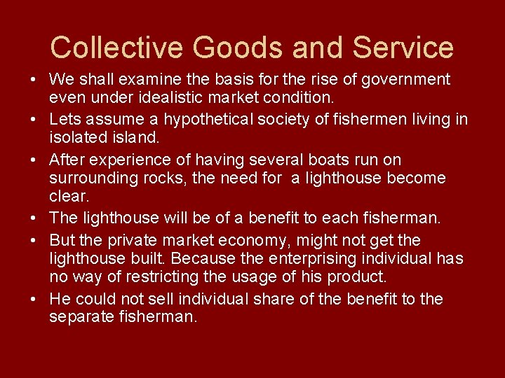 Collective Goods and Service • We shall examine the basis for the rise of