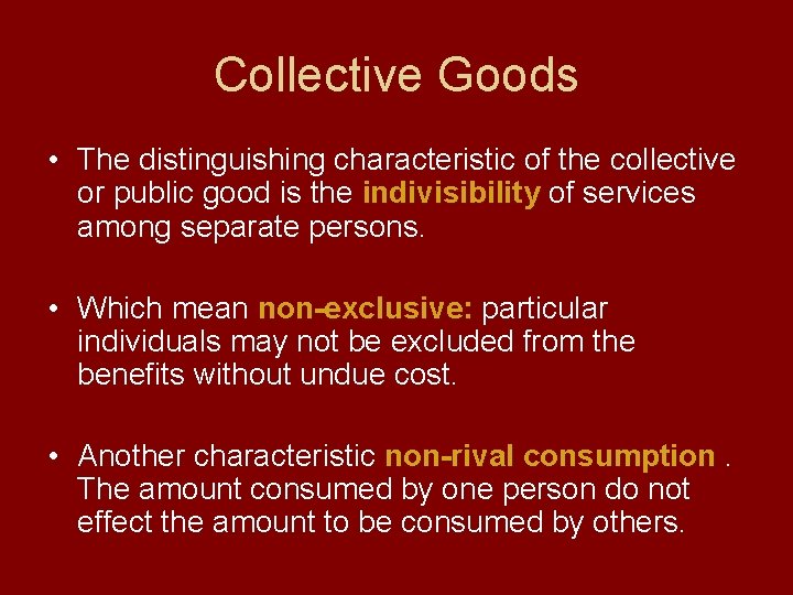 Collective Goods • The distinguishing characteristic of the collective or public good is the