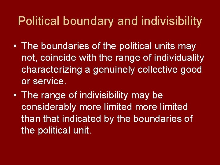 Political boundary and indivisibility • The boundaries of the political units may not, coincide