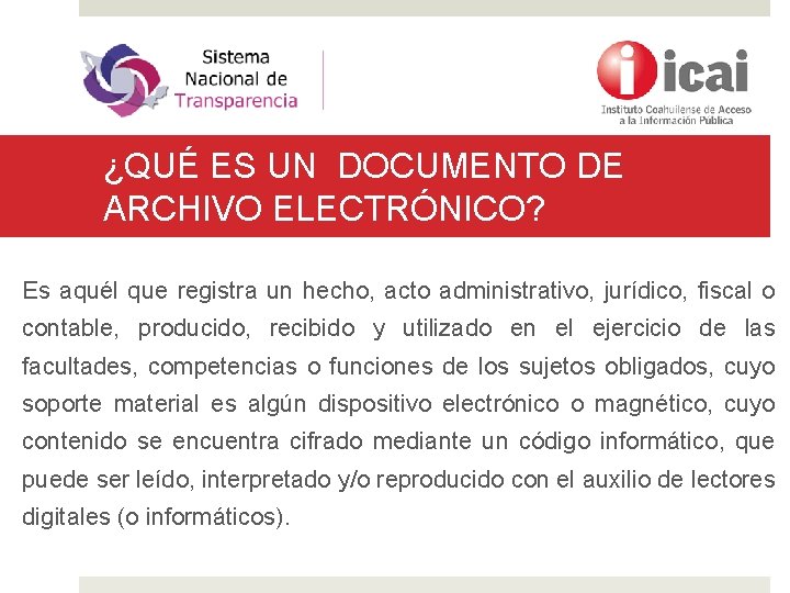 ¿QUÉ ES UN DOCUMENTO DE ARCHIVO ELECTRÓNICO? Es aquél que registra un hecho, acto