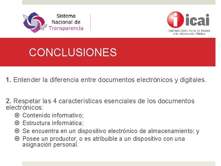 CONCLUSIONES 1. Entender la diferencia entre documentos electrónicos y digitales. 2. Respetar las 4