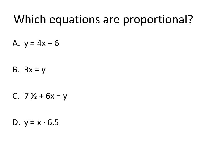 Which equations are proportional? A. y = 4 x + 6 B. 3 x