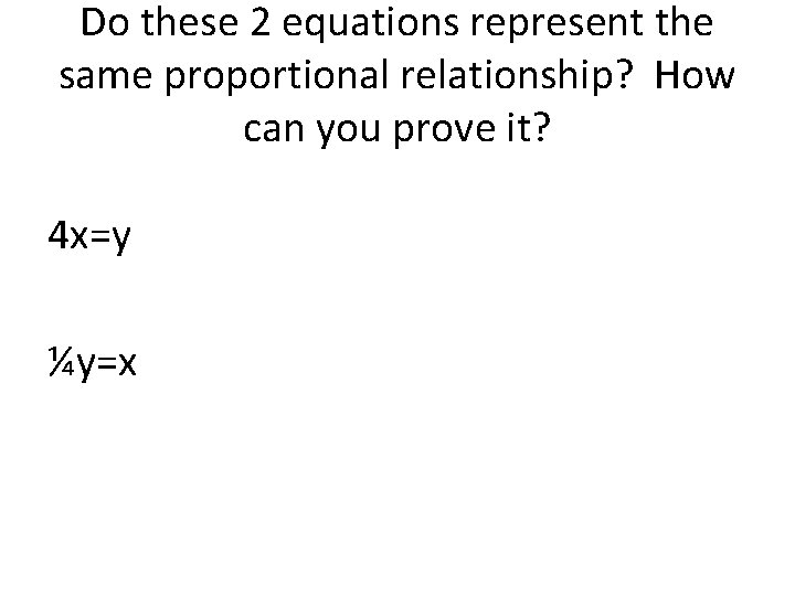 Do these 2 equations represent the same proportional relationship? How can you prove it?