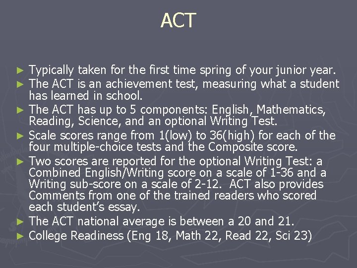ACT Typically taken for the first time spring of your junior year. The ACT