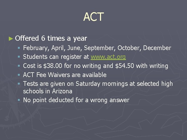 ACT ► Offered 6 times a year February, April, June, September, October, December Students