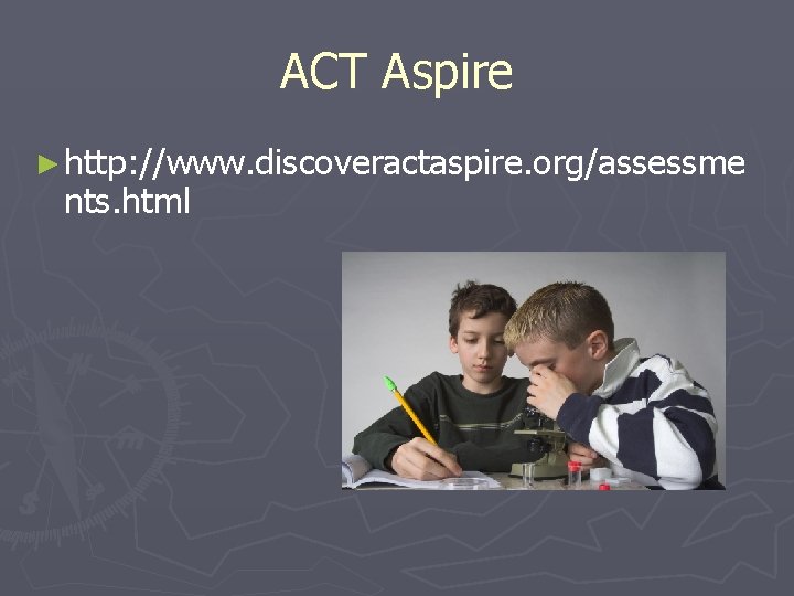 ACT Aspire ► http: //www. discoveractaspire. org/assessme nts. html 