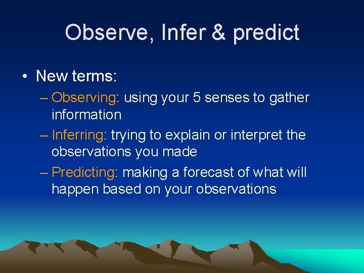 Observe, Infer & predict • New terms: – Observing: using your 5 senses to