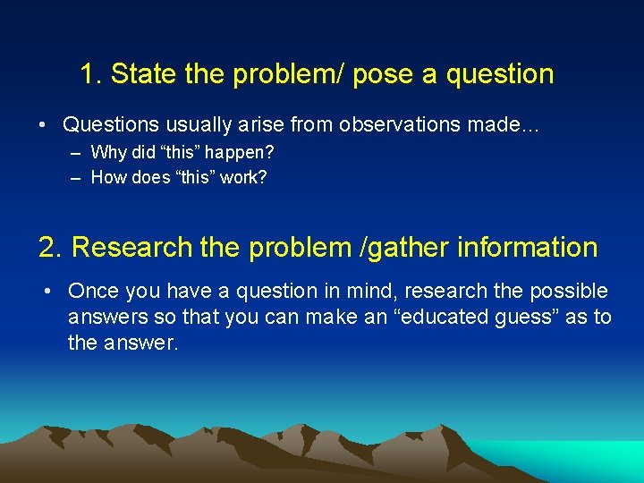 1. State the problem/ pose a question • Questions usually arise from observations made…