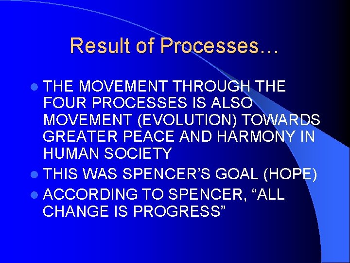 Result of Processes… l THE MOVEMENT THROUGH THE FOUR PROCESSES IS ALSO MOVEMENT (EVOLUTION)