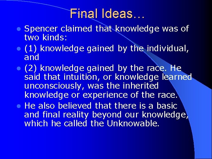 Final Ideas… Spencer claimed that knowledge was of two kinds: l (1) knowledge gained