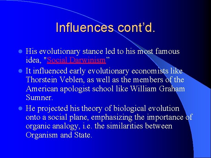 Influences cont’d. His evolutionary stance led to his most famous idea, "Social Darwinism” l