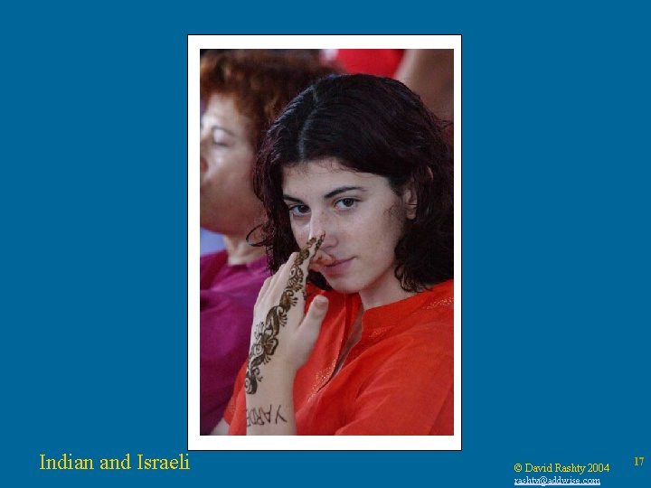 Indian and Israeli © David Rashty 2004 rashty@addwise. com 17 