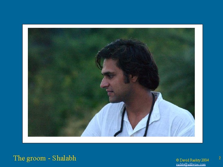 The groom - Shalabh © David Rashty 2004 rashty@addwise. com 2 