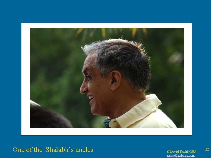 One of the Shalabh’s uncles © David Rashty 2004 rashty@addwise. com 22 