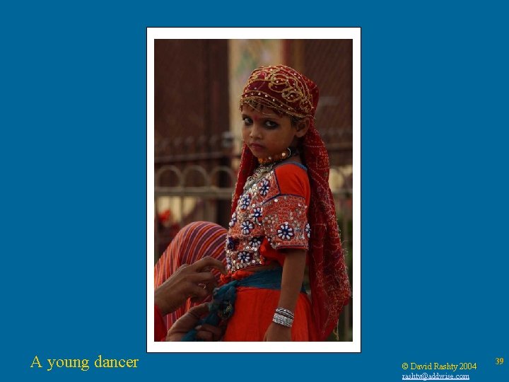 A young dancer © David Rashty 2004 rashty@addwise. com 39 