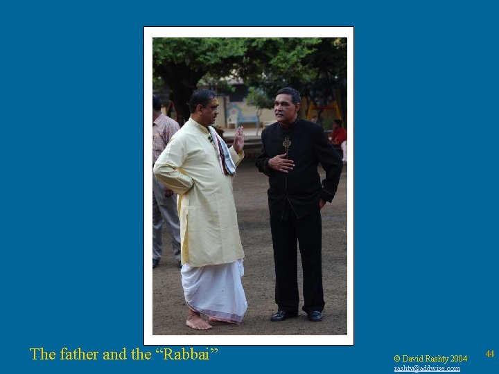 The father and the “Rabbai” © David Rashty 2004 rashty@addwise. com 44 