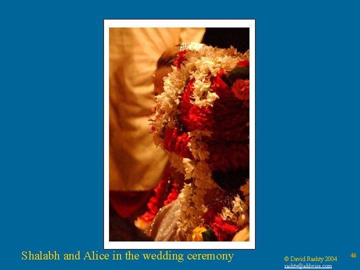 Shalabh and Alice in the wedding ceremony © David Rashty 2004 rashty@addwise. com 46